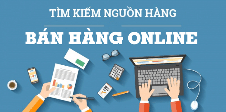 【Chia sẻ】Kinh nghiệm bán hàng online cho người mới bắt đầu 4 Tìm nguồn hàng uy tín, chất lượng, giá sát gốc càng tốt